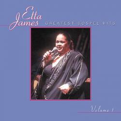 Etta James : Greatest Gospel Hits - Vol. 1